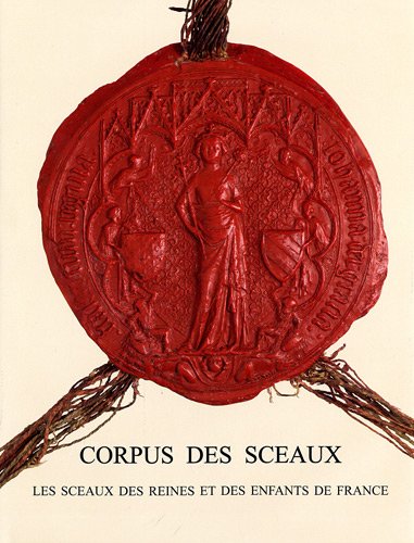 Corpus des sceaux français du Moyen Age : Tome 3, Les sceaux des reines et des enfants de France by Marie-Adélaïde Nielen