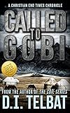 CALLED TO GOBI: A Christian End Times Chronicle by D.I. Telbat