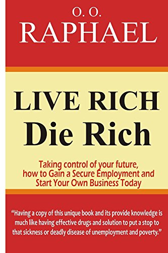 Live Rich Die Rich: Taking Control of your Future, how to Gain a Secure Employment and Start Your Own Business Today (Italian Edition)