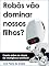 Livro Robôs vão dominar nossos filhos?: Ensaio sobre os riscos da inteligência artificial