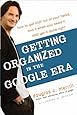 Getting Organized in the Google Era: How to Get Stuff out of Your Head, Find It When You Need It, and Get It Done Right