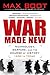 War Made New: Weapons, Warriors, and the Making of the Modern World by Max Boot