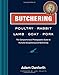 Butchering Poultry, Rabbit, Lamb, Goat, and Pork: The Comprehensive Photographic Guide to Humane Sla by Adam Danforth, Joel Salatin