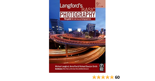 Langford S Basic Photography The Guide For Serious Photographers Langford Michael Fox Anna Sawdon Smith Richard 9780240521688 Amazon Com Books