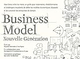 Business Model nouvelle génération : Un guide pour visionnaires, révolutionnaires et challengers by 