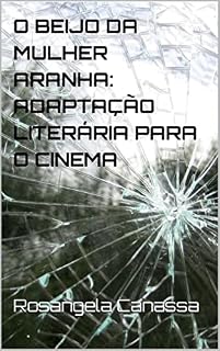 Livro O BEIJO DA MULHER ARANHA: ADAPTAÇÃO LITERÁRIA PARA O CINEMA