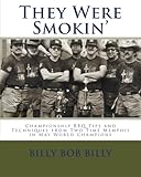 They Were Smokin': Championship BBQ Tips And Techniques From Two Time Memphis In May World Champions by Billy Bob Billy