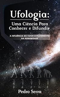 Livro UFOLOGIA: UMA CIÊNCIA PARA CONHECER E DIFUNDIR: A INFLUÊNCIA DO FATOR EXTRATERRESTRE NA HUMANIDADE