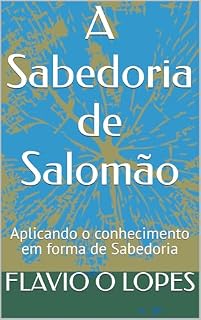 Livro A Sabedoria de Salomão : Aplicando o conhecimento em forma de Sabedoria