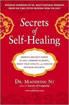 Secrets of Self-Healing: Harness Nature's Power to Heal Common Ailments, Boost Your Vitality,and Achieve Optimum Wellness, by Maoshing Ni Secrets of Self-Healing: Harness Nature's Power to Heal Common Ailments, Boost Your Vitality,and Achieve Optimum Wellness, by Maoshing Ni