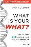 What Is Your WHAT?: Discover the One Amazing ThingYou Were Born to Do
