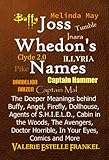 Joss Whedon's Names: The Deeper Meanings behind Buffy, Angel, Firefly, Dollhouse, Agents of S.H.I.E.L.D., Cabin in the Woods, The Avengers, Doctor Horrible, In Your Eyes, Comics and More
