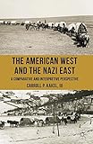 The American West and the Nazi East: A Comparative and Interpretive Perspective