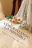 Conquistando lo imposible (Imposibles nº 1) (Spanish Edition)
