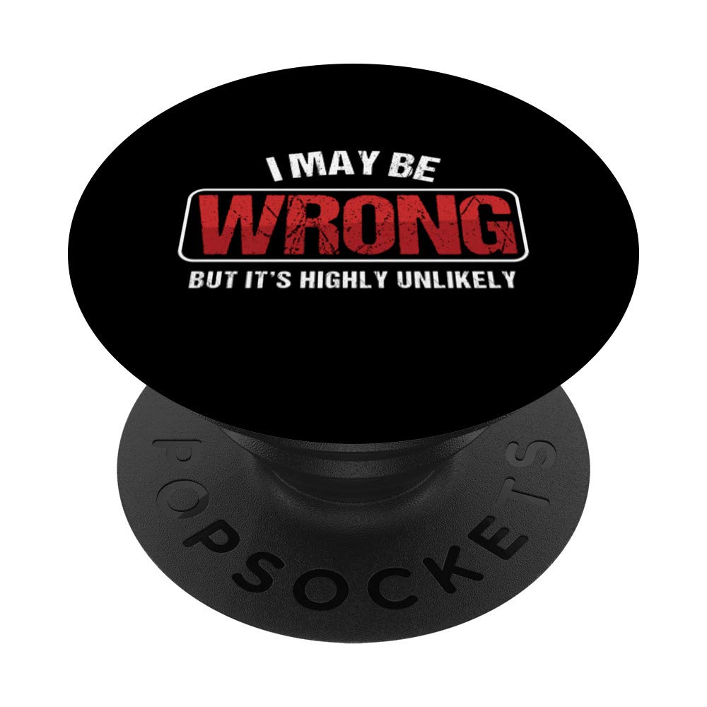 May Be Wrong Unlikely Highly Smart Ass Stupid Thinking Gift PopSockets Grip and Stand for Phones and Tablets
