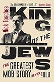 King of the Jews: The Greatest Mob Story Never Told by Nick Tosches
