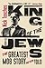 King of the Jews: The Greatest Mob Story Never Told by Nick Tosches