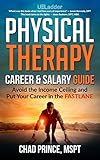 Physical Therapy Career & Salary Guide: Avoid the Income Ceiling and Put Your Career in the FASTLANE