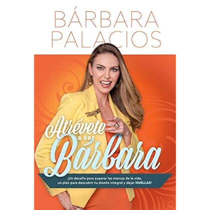 Atrevete A Ser Barbara (�Un desafio para superar las marcas de la vida, un plan para descubrir tu dise�o integral y dejar huellas!) (Spanish Edition)