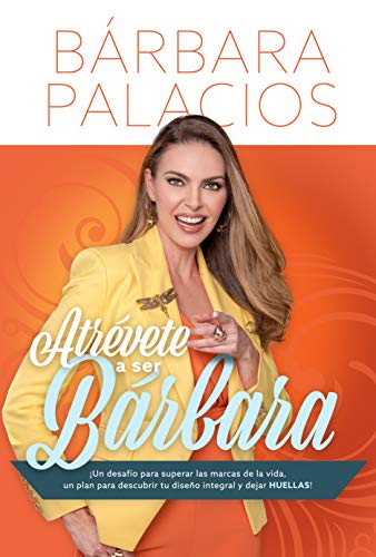 Atrevete A Ser Barbara (¡Un desafio para superar las marcas de la vida, un plan para descubrir tu d by Barbara Palacios