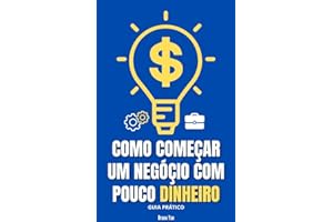 Como Começar um Negócio com Pouco Dinheiro (Portuguese Edition)