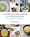 Everyday Ayurveda Cooking for a Calm, Clear Mind: 100 Simple Sattvic Recipes
