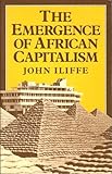 The Emergence of African Capitalism, Iliffe, John, 0816612374
