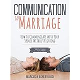 Communication in Marriage: How to Communicate with Your Spouse Without Fighting, 2nd Edition