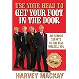 Use Your Head to Get Your Foot in the Door: Job Search Secrets No One Else Will Tell You