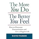 The More You Do The Better You Feel: How to Overcome Procrastination and Live a Happier Life
