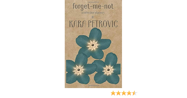 Amazon Com Forget Me Not A Collection Of Poetry 9781796440423 Petrovic Kara Books