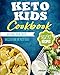 Keto Kids Cookbook: Low-Carb, High-Fat Recipes Helping Your Child Succeed on the Keto Diet