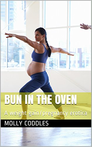 Bun in the Oven: A weight gain/pregnancy erotica