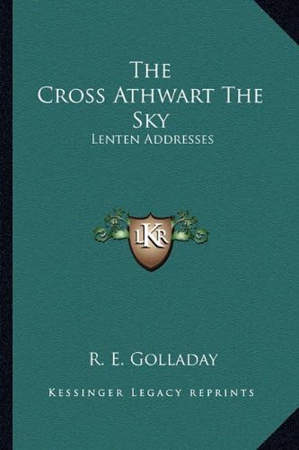 The Cross Athwart The Sky: Lenten Addresses