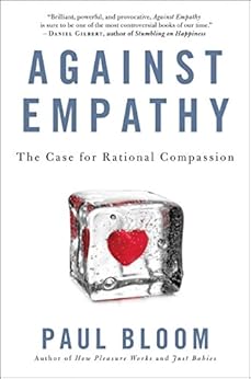 Against Empathy: The Case for Rational Compassion by [Bloom, Paul]