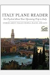 Italy Plane Reader - Get Psyched About Your Upcoming Trip to Italy: Stories About Italian People, Places and Eats (GoNomad Plane Readers Book 1) Kindle Edition