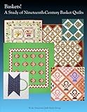 Baskets!: A Study of Nineteenth Century Basket Quilts by American Quilt Study Group