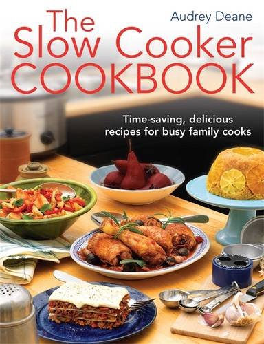 The Slow Cooker Cookbook: Time-Saving Delicious Recipes for Busy Family Cooks The Slow Cooker Cookbook: Time-Saving Delicious Recipes for Busy Family Cooks
