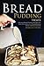 Bread Pudding Treats: Delicious Bread Pudding Recipes with Easy Instructions in a Comprehensive Brea by Martha Stone