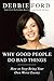 Why Good People Do Bad Things: How to Stop Being Your Own Worst Enemy