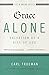 Grace Alone---Salvation as a Gift of God: What the Reformers Taught...and Why It Still Matters (The Five Solas Series)