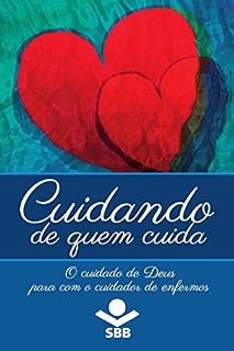 Livro Cuidando de quem cuida: O cuidado de Deus para com o cuidador de enfermos