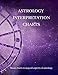 ASTROLOGY INTERPRETATION CHARTS: Blank charts to map all aspects of astrology by Happiness Dragon