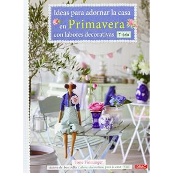 Ideas Para Decorar La Casa En Primavera Con Labores Tilda (El Libro De..) Ideas Para Decorar La Casa En Primavera Con Labores Tilda (El Libro De..)