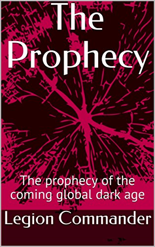 The Prophecy: The prophecy of the coming global dark age