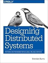 Designing Distributed Systems: Patterns and Paradigms for Scalable, Reliable Services Designing Distributed Systems: Patterns and Paradigms for Scalable, Reliable Services