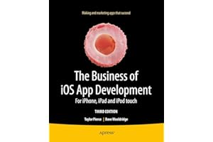 The Business of iOS App Development: For iPhone, iPad and iPod touch