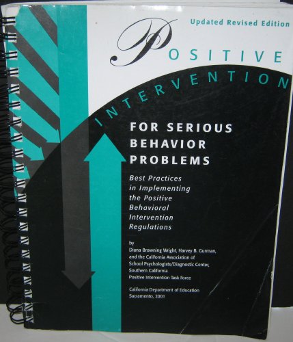 Positive intervention for serious behavior problems: Best practices in implementing the Hughes Bill (A.B. 2586) and the positive behavioral intervention regulations