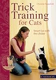 Trick Training for Cats: Smart Fun with the Clicker (Bringing You Closer) by Christine Hauschild