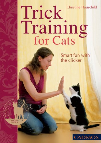 Trick Training for Cats: Smart Fun with the Clicker (Bringing You Closer) by Christine Hauschild